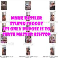 mark kessler STUPID FAGGOT LIVES TO SERVE MASTER ASHTON